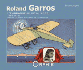 Roland Garros l'embrasseur de nuages 1888-1918