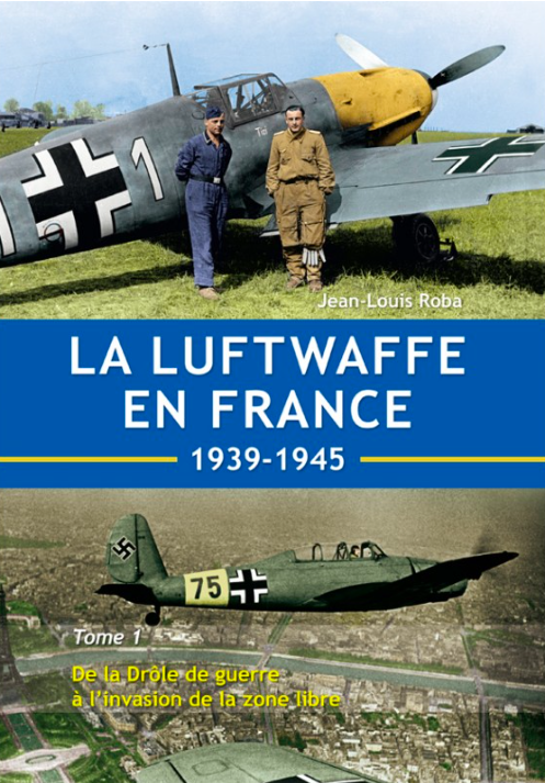 La Luftwaffe en France 1939-1945 - Tome 1