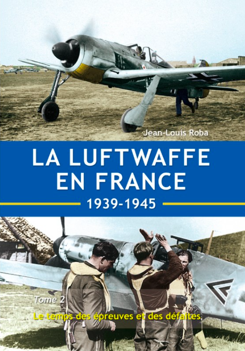 La Luftwaffe en France 1939-1945 - Tome 2