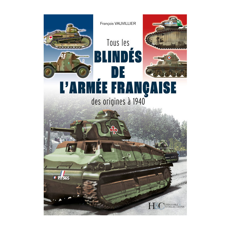 TOUS LES BLINDES DE L'ARMEE FRANCAISE DES ORIGINES A 1940