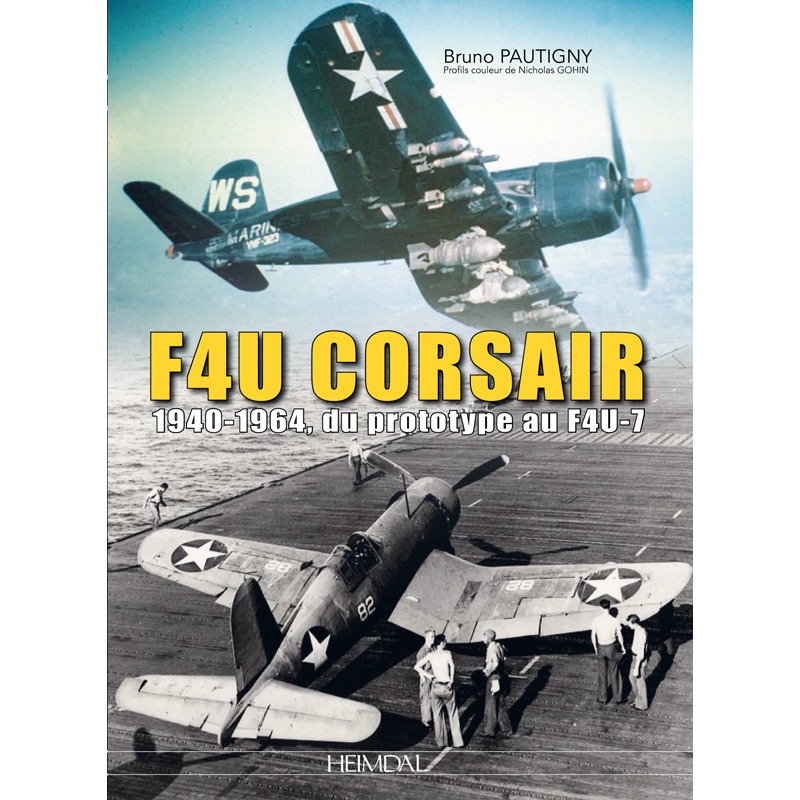 F4U CORSAIR. 1940-1964, DU PROTOTYPE AU F4U-7