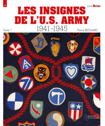 LES INSIGNES D'UNITE DE L'ARMEE AMERICAINE 1941-1945 - Tome 1