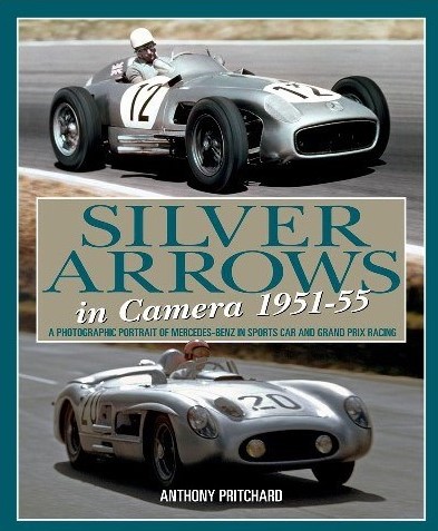 SILVER ARROWS IN CAMERA 1951-55 (MERCEDEZ-BENZ IN SPORTS CAR AND GRAND PRIX RACING)