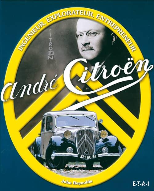 ANDRE CITROËN INGENIEUR EXPLORATEUR ENTREPRENEUR