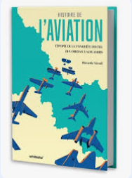 HSTOIRE DE L'AVIATION. L'EPOPEE DE LA CONQUETE DU CIEL DES ORIGINES A NOS JOURS