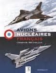 AVIONS NUCLEAIRES FRANCAIS. L'histoire de 1964 à  nos jours.