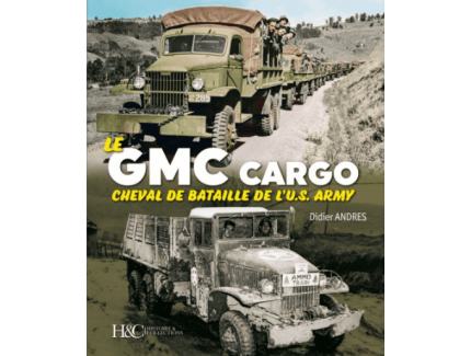 LE GMC CARGO CHEVAL DE BATAILLE DE L'U.S. ARMY