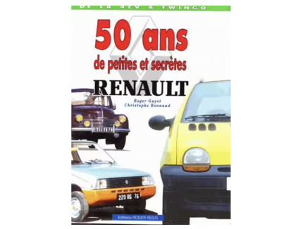 50 Ans De Petites Et Secrètes Renault - De La 4 Cv À Twingo