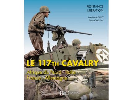 LE 117TH CAVALRY. AFRIQUE DU NORD - ITALIE - FRANCE - ALLEMAGNE
