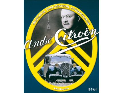 ANDRE CITROËN INGENIEUR EXPLORATEUR ENTREPRENEUR