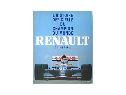 HISTOIRE OFFICIELLE DU CHAMPION DU MONDE RENAULT DE 1902 A 1992