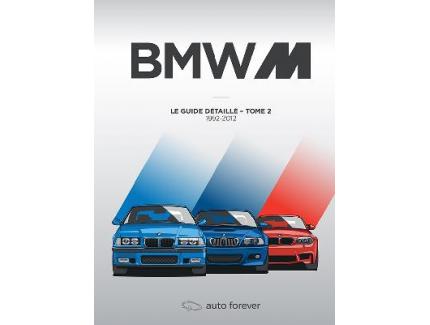 BMW M LE GUIDE DETAILLE TOME 2 1992-2012