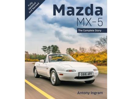 Mazda MX-5 The Complete Story by Antony Ingram fully updated and revised