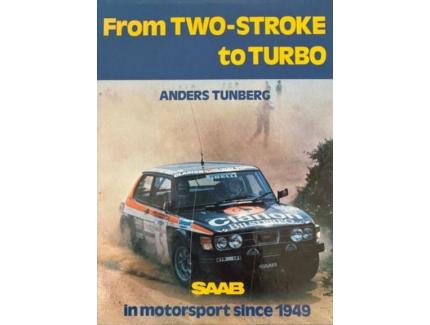 From Two-stroke to Turbo: Saab in Motorsport Since 1949 - Anders Tunberg