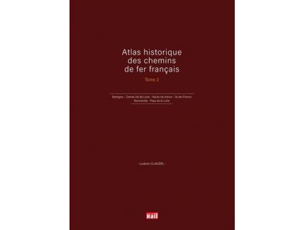 ATLAS HISTORIQUE DES CHEMINS DE FER FRANCAIS TOME 2