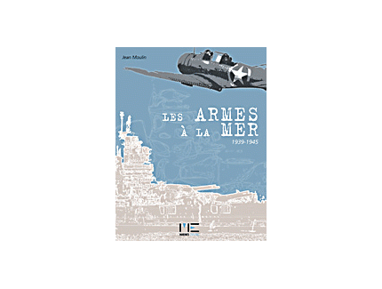 Les Armes à  la mer 1939-1945  