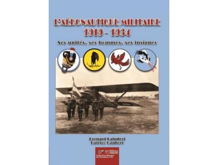 L'AERONAUTIQUE MILITAIRE 1919-1934 SES UNITES, SES HOMMES, SES INSIGNES