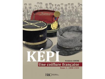 KEPI UNE COIFFURE FRANCAISE TOME 1 1830-1939