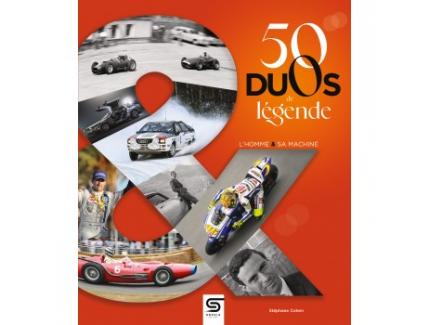 50 DUOS DE LEGENDE L'HOMME & SA MACHINE STEPHANE COHEN SOPHIA EDITIONS