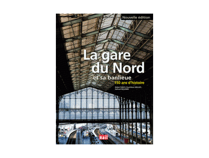 La gare du Nord et sa banlieue - 150 ans d'histoire