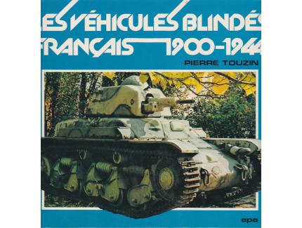 LES VÉHICULES BLINDÉS FRANÇAIS 1900-1944