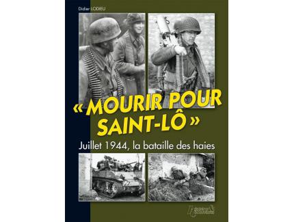 "MOURIR POUR SAINT-LÔ" JUILLET 1944, LA BATAILLE DES HAIES