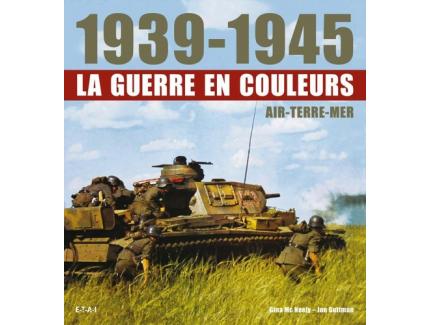 LA GUERRE EN COULEURS 1939-1945 : AIR-TERRE-MER