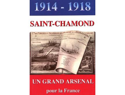 1914 - 1918 SAINT-CHAMOND : UN GRAND ARSENAL POUR LE FRANCE