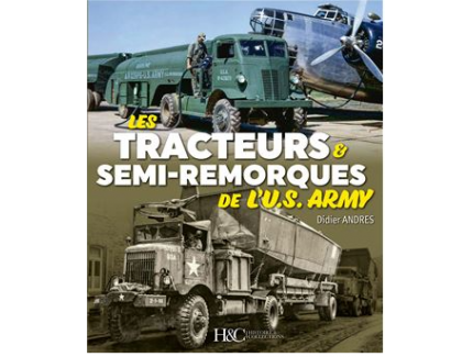 LES TRACTEURS & SEMI-REMORQUES DE L'US ARMY H&C DIDIER ANDRES