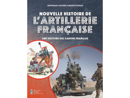 Nouvelle histoire de l'artillerie française : une histoire des canons français