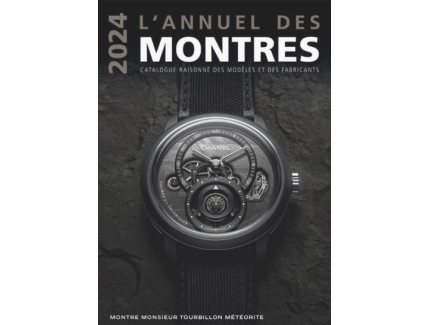 L'annuel des montres : Catalogue raisonné des modèles et des fabricants (édition 2024)