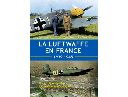 La Luftwaffe en France 1939-1945 - Tome 1