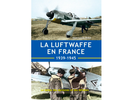 La Luftwaffe en France 1939-1945 - Tome 2