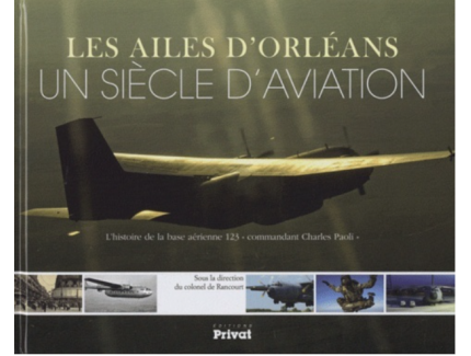 LES AILES D'ORLEANS UN SIECLE D'AVIATION