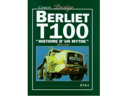 BERLIET T100 HISTOIRE D'UN MYTHE