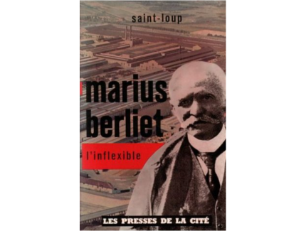 MARIUS BERLIET L'INFLEXIBLE
