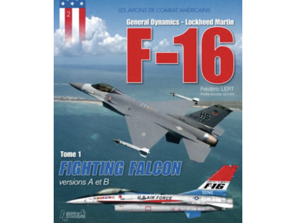 Les avions de combat américain : F-16 Volume 1
