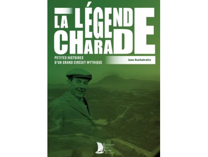 LA LEGENDE CHARADE – Petites Histoires d’un Grand Circuit