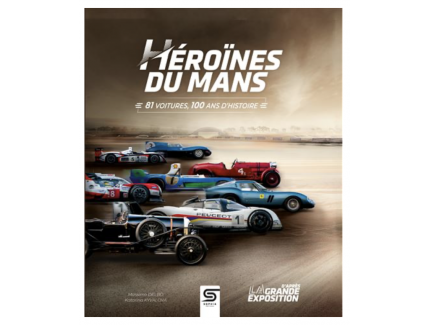 Héroïnes du Mans 81 voitures, 100 ans d'histoire