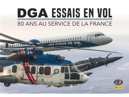 DGA ESSAIS EN VOL; 80 ANS AU SERVICE DE LA FRANCE. (ZEPHYR)