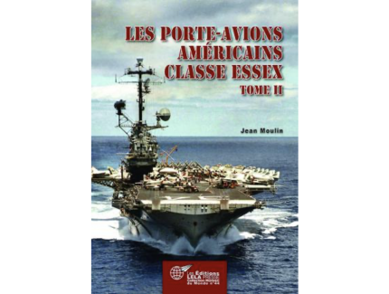 Les porte-avions américains de la classe Essex - Tome II