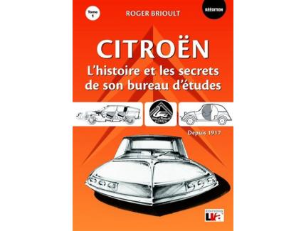 CITROEN L'HISTOIRE ET LES SECRETS DE SON BUREAU D'ETUDES DEPUIS 1917 - T1
