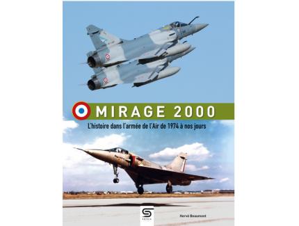 MIRAGE 2000 HISTORY IN THE AIR FORCE FROM 1974 TO THE PRESENT HERVÉ BEAUMONT