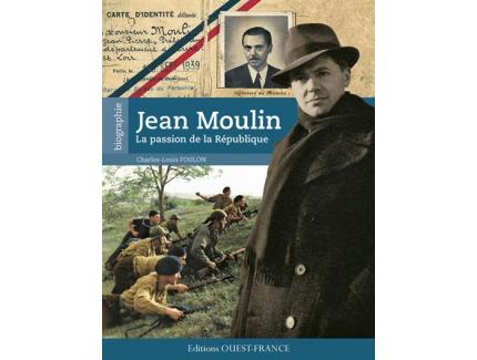 JEAN MOULIN : LA PASSION DE LA RÉPUBLIQUE