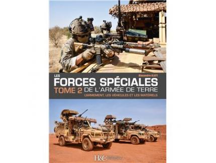 LES FORCES SPECIALES DE L'ARMEE DE TERRE TOME 2 L'ARMEMENT, LES VEHICULES ET LES MATERIELS