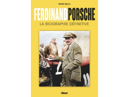 Ferdinand Porsche La biographie définitive - SERGE BELLU