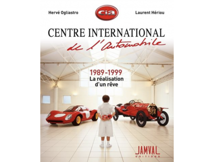 Centre International de l'automobile 1989-1999 La réalisation d'un rêve JAMAL EDITONS