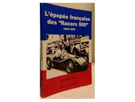 L'EPOPEE FRANÇAISE DES "RACERS 500", 1949-1959 - François Jolly
