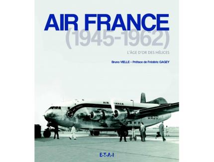 AIR FRANCE 1945-1962 L'AGE D'OR DES HELICES