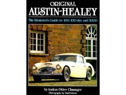 Original Austin-Healey: The Restorer's Guide to 100, 100-Six and 3000